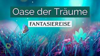 Geheimnisvolle *Fantasiereise* zum TRÄUMEN und entspannen ~ Magische Oase der Träume und Wünsche