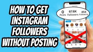 How To Get Instagram Followers Without Posting