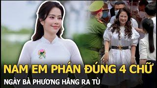 Nam Em phán đúng 4 chữ ngày bà Phương Hằng ra tù