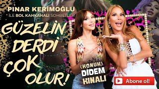 DİDEM KINALI/PINAR KERİMOĞLU/ GÜZELİN DERDİ ÇOK OLUR!