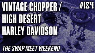 #104 Vintage Chopper & High Desert Harley Davidson - Swap meet weekend!