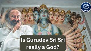 Is Gurudev Sri Sri really a God?