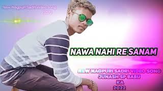 Nawa Nahi Re Sanam New Nagpuri Sadri video song Junash SP Babu ka 2022ka New Nagpuri Sadri video