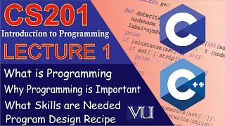 CS201 Short Lecture 1| Introduction to programing | Learn C/C++ | VU Smart Learning