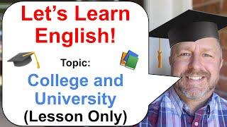 Let's Learn English! Topic: College and University  (Lesson Only Version - No Viewer Questions)