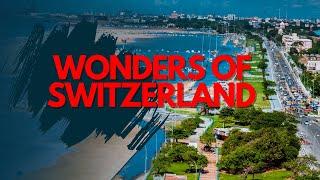 Wonders of Switzerland.  Most fascinating places