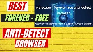 ixBrowser Review - Forever Free Anti-Detect Browser In 2023