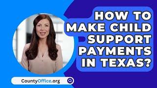 How To Make Child Support Payments In Texas? - CountyOffice.org