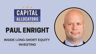 Paul Enright – Inside Long-Short Equity Investing (Capital Allocators, EP.266)