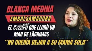 EMBALSAMADORA BLANCA MEDINA / LLORO POR QUE NO QUERIA DEJAR A SU MAMA SOLA / HISTORIAS IMPACTANTES