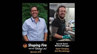 Shaping Fire EP 112 - Super-Charging Soil Microbiology with guest Michael DiLegge