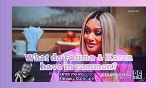 Tyler Perry's SISTAS / DO FATIMA & KAREN HAVE ANYTHING IN COMMON?  IF SO, WHAT?