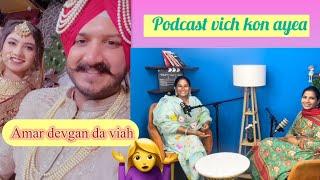 Amar devgan da viah | podcast vich kon ayea