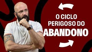 O CICLO PERIGOSO DO ABANDONO | Marcos Lacerda, psicólogo