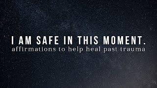 I am SAFE in this moment! HEALING Affirmations For Overcoming Past Trauma