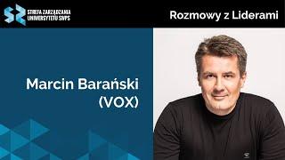 Lepszy lider - lepsza firma. Czyli jak zostaje się dyrektorem generalnym. Marcin Barański (VOX)