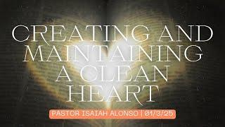 Pastor Isaiah Alonso | Message: Creating and Maintaining a Clean Heart | 01/3/25