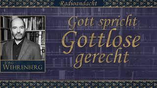 Gott spricht Gottlose gerecht - Jörg Wehrenberg