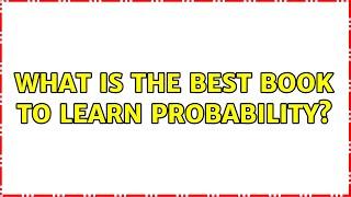 What is the best book to learn probability? (10 Solutions!!)