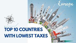 Top 10 Countries with Lowest Taxes in Europe