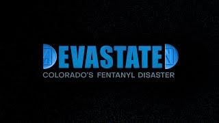 Trailer- DEVASTATED: Colorado's Fentanyl Disaster-  Trailer