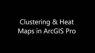 ArcGIS Pro Heat Maps & Clusters