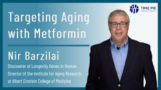 Nir Barzilai - Targeting Aging with Metformin - Timepie Lecture