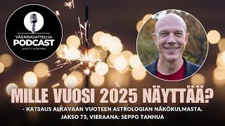 Väärinajattelija -podcast, jakso 73: Seppo Tanhua (Mille vuosi 2025 näyttää?)