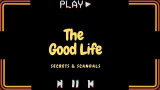 Secrets & Scandals of The Good Life