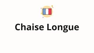 How to pronounce Chaise Longue