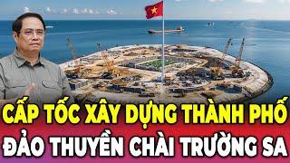 Chấn Động! Việt Nam Xây Cả Thành Phố Trên Biển Tại Đảo Thuyền Chài - Trường Sa