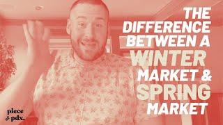 Piece of PDX: The Difference Between a Winter Market & Spring Market (+ what COVID has changed!)