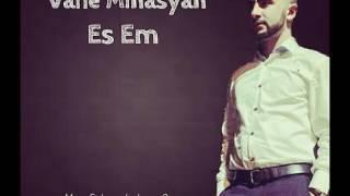 Vahe Minasyan  Es Em .  New Armenian Song 2016 [Yes Em]