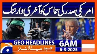 US President's final warning to Hamas | Geo News 6 AM Headlines (6th March  2025)