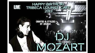 DJ MOZART@LIVE HAPPY BIRTHDAY TRIBECA LOUNGE CAFE' 2013