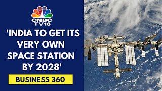 India Aims To Launch Its 1st Module Of Space Station BAS By 2028: ISRO | CNBC TV18