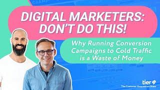 Don't Do This! - Why Running Conversion Campaigns to Cold Traffic is a Waste of Money