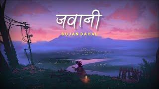 Jawani - Sujan Dahal | Lyrics Video