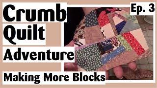 Crumb Quilting Adventure - Making More Crumb Quilt Blocks | Ep. 3