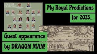 My Royal Predictions for 2025 and Guest Appearance by Dragon Man!