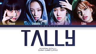 BLACKPINK Tally Lyrics (블랙핑크 Tally 가사) [Color Coded Lyrics/Eng]