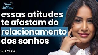 MARCELLE EZEC - Essas ATITUDES te afastam do RELACIONAMENTO DOS SONHOS... | #293