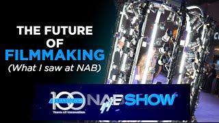 The Future of Filmmaking (What I saw at NAB)