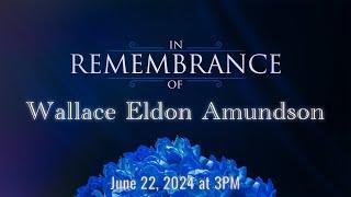 In Remembrance of Wallace Eldon Amundson