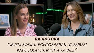 Radics Gigi - "Nekem sokkal fontosabbak az emberi kapcsolatok mint a karrier"