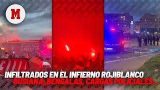 Infiltrados en el 'infierno rojiblanco': busiana, bengalas, cargas policiales... I MARCA