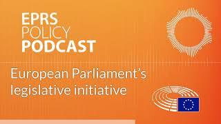 European Parliament’s legislative initiative [Policy podcast]