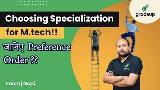 Choosing Specialization for M.tech!! | जानिए Preference Order ??