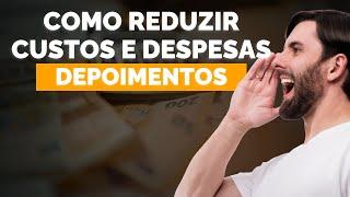 Como Reduzir Custos e Despesas: Depoimentos Reais de Sucesso