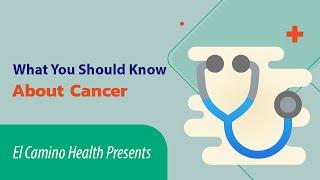 El Camino Health Presents: What You Should Know About Cancer